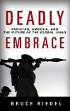 DEADLY PAKISTAN, AMERICA AND THE FUTURE OF THE GLOBAL JIHAD EMBRACE cover image